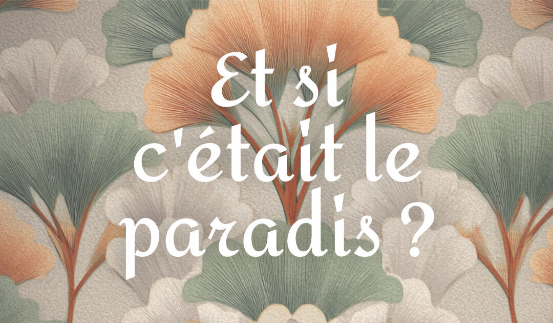 Et si c’était le paradis ?